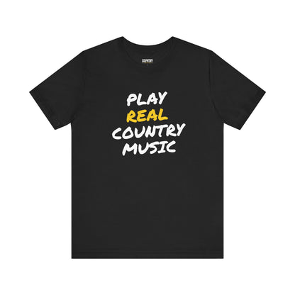 Black t-shirt that says "Play Real Country Music"